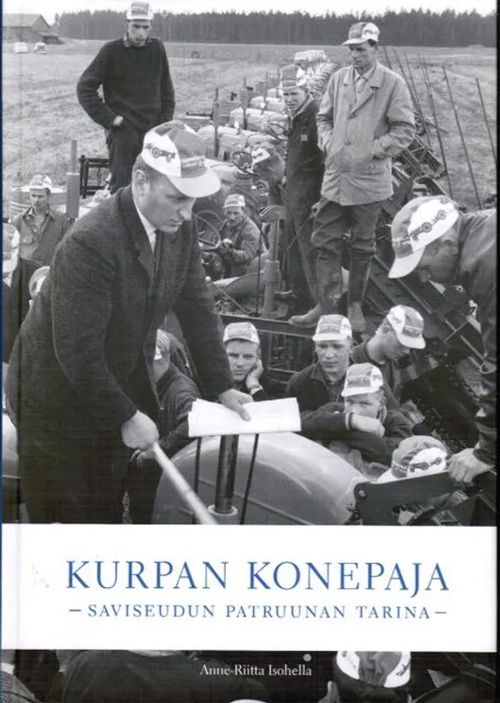 Kurpan konepaja - Saviseudun patruunan tarina - Loimaa - Isohella Anne-Riitta | Antikvariaatti Taide ja kirja | Osta Antikvaarista - Kirjakauppa verkossa