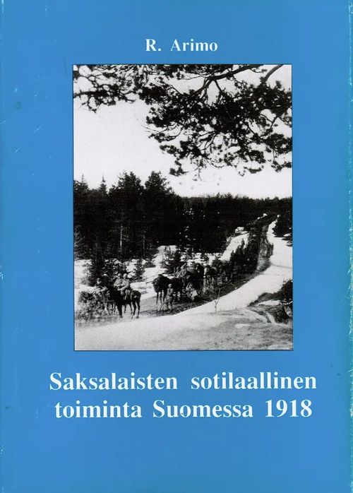 Saksalaisten sotilaallinen toiminta Suomessa 1918 - Arimo R. | Antikvariaatti Taide ja kirja | Osta Antikvaarista - Kirjakauppa verkossa