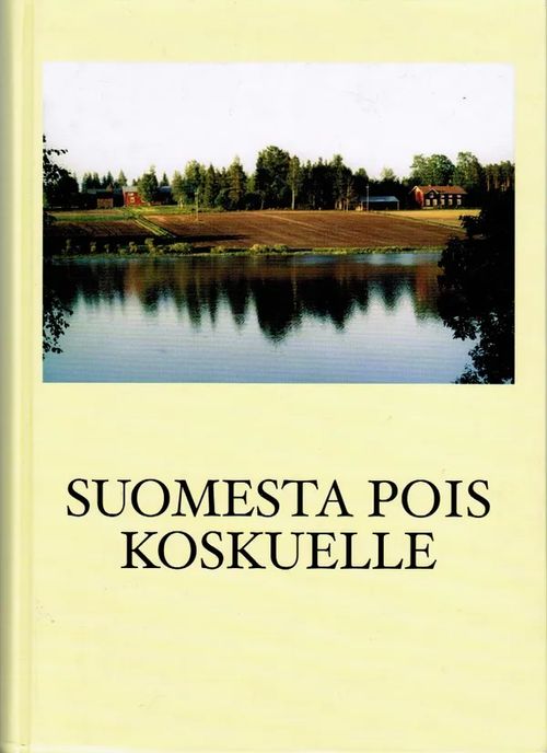 Suomesta pois Koskuelle - Totta ja tarinaa Koskuen kylästä - Jalasjärvi - Nevala Aino et al. | Antikvariaatti Taide ja kirja | Osta Antikvaarista - Kirjakauppa verkossa