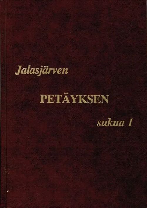 Jalasjärven Petäyksen sukua 1- Liisa Simontytär Petäyksen ja Heikki Simonpoika Petäyksen jälkeläisiä - Mäki-Petäys Esa - Yrttimaa Simo | Antikvariaatti Taide ja kirja | Osta Antikvaarista - Kirjakauppa verkossa