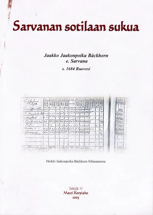 Sarvanan sotilaan sukua - Jaakko Jaakonpoika Båckhorn e. Sarvana s. 1684 Ruovesi - Korpiaho Matti | Antikvariaatti Taide ja kirja | Osta Antikvaarista - Kirjakauppa verkossa