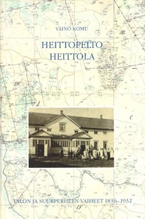 Heittopelto Heittola - Talon ja suurperheen vaiheet 1836-1932 - Pyhäjärvi - omiste - Komu Väinö | Antikvariaatti Taide ja kirja | Osta Antikvaarista - Kirjakauppa verkossa