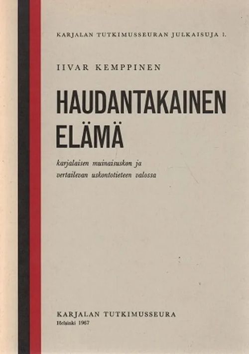 Haudantakainen elämä karjalaisen muinaisuskon ja vertailevan uskontotieteen valossa - Kemppinen Iivar | Antikvariaatti Taide ja kirja | Osta Antikvaarista - Kirjakauppa verkossa