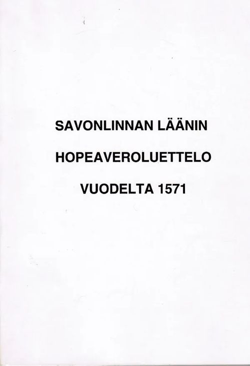 Savonlinnan läänin hopeaveroluettelo vuodelta 1571 - Leinonen Marjatta et al. | Antikvariaatti Taide ja kirja | Osta Antikvaarista - Kirjakauppa verkossa