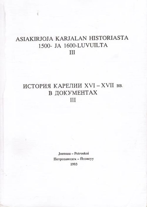 Asiakirjoja Karjalan historiasta 1500- ja 1600-luvuilta III - Istorija Karelii XVI-XVII vv. v dokumentah III | Antikvariaatti Taide ja kirja | Osta Antikvaarista - Kirjakauppa verkossa