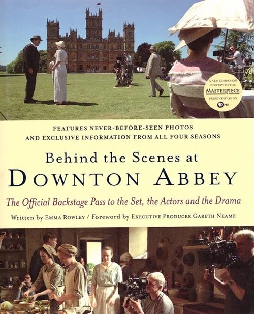 Behind the Scenes at Downton Abbey - The Official Backstage Pass to the Set, the Actors and the Drama - Rowley Emma | Antikvariaatti Taide ja kirja | Osta Antikvaarista - Kirjakauppa verkossa