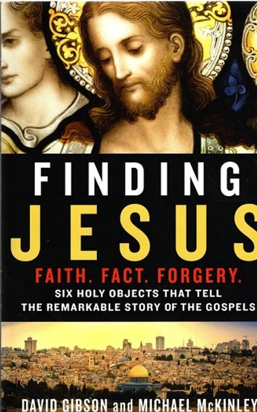 Finding Jesus - Faith, Fact, Forgery - Six Holy Objects that Tell the Remarkable Story of the Gospels - Gibson David - McKinley Michael | Antikvariaatti Taide ja kirja | Osta Antikvaarista - Kirjakauppa verkossa