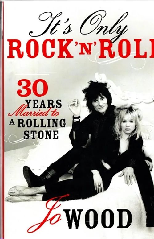 It's Only Rock'n'Roll - 30 Years Married to a Rolling Stone - Wood Jo | Antikvariaatti Taide ja kirja | Osta Antikvaarista - Kirjakauppa verkossa