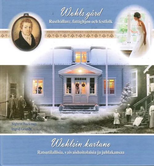Wohls gård - Rusthållare, fattighjon och festfolk / Wohlsin kartano - Ratsutilallisia, vaivaishoitolaisia ja juhlakansaa - Kirkkonummi - Backman Sigbritt - Grande Ingrid | Antikvariaatti Taide ja kirja | Osta Antikvaarista - Kirjakauppa verkossa