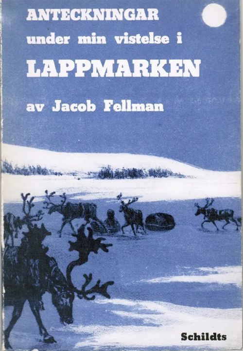 Anteckningar under min vistelse i Lappmarken - Första och andra året - Fellman Jacob | Antikvariaatti Taide ja kirja | Osta Antikvaarista - Kirjakauppa verkossa