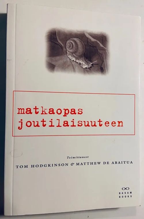 Matkaopas joutilaisuuteen - Laiskan kirjallisuuden antologia - Hodginson, Tom - de Abaitua, Matthew (toim.) | Antikvariaatti Hämähäkki | Osta Antikvaarista - Kirjakauppa verkossa