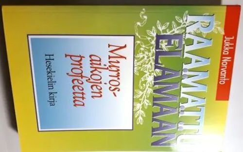 Raamattu elämään - Murrosaikojen profeetta Hesekielin kirja - Norvanto Jukka | Antikvariaatti Hämähäkki | Osta Antikvaarista - Kirjakauppa verkossa