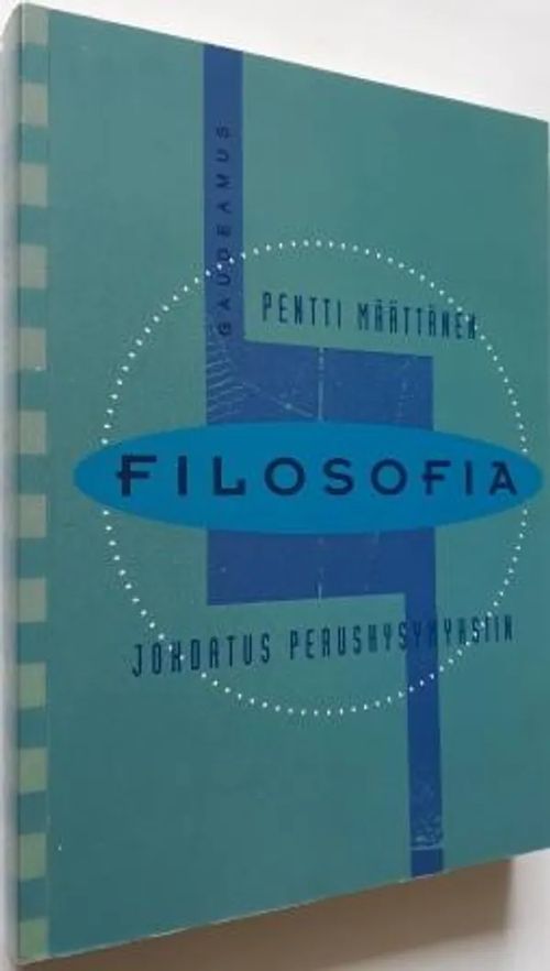 Filosofia - Johdatus peruskysymyksiin - Määttänen Pentti | Antikvariaatti Hämähäkki | Osta Antikvaarista - Kirjakauppa verkossa