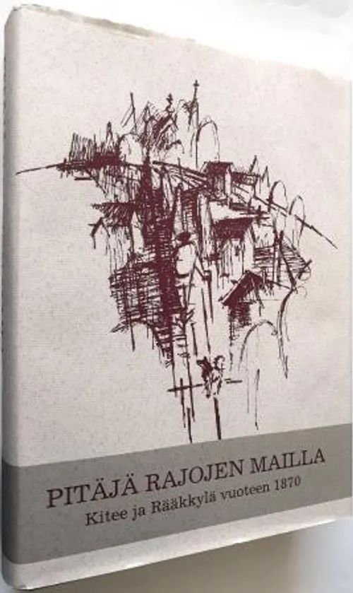 Pitäjä rajojen mailla - Kitee ja Rääkkylä vuoteen 1870 - Kauppinen - Miettinen - Pitkänen - Simola | Antikvariaatti Hämähäkki | Osta Antikvaarista - Kirjakauppa verkossa