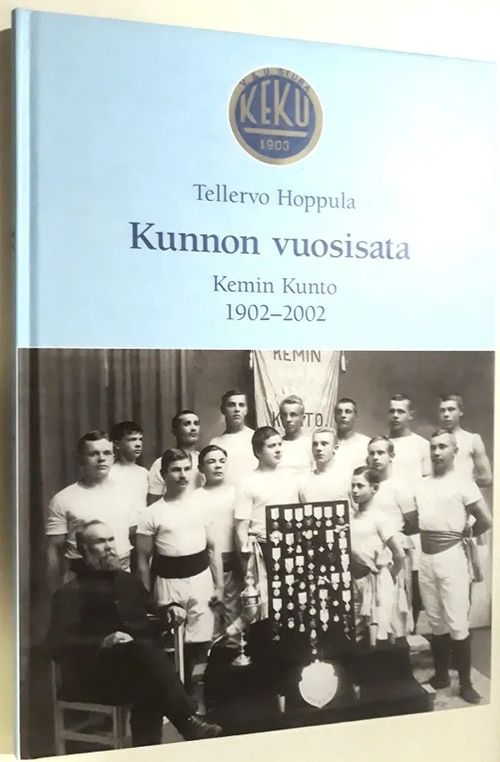 Kunnon vuosisata - Kemin Kunto 1902-2002 - Hoppula Tellervo | Antikvariaatti Hämähäkki | Osta Antikvaarista - Kirjakauppa verkossa