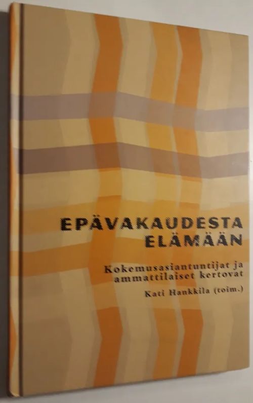 Epävakaudesta elämään - Kokemusasiantuntijat ja ammattilaiset kertovat - Hankkila Kati | Antikvariaatti Hämähäkki | Osta Antikvaarista - Kirjakauppa verkossa