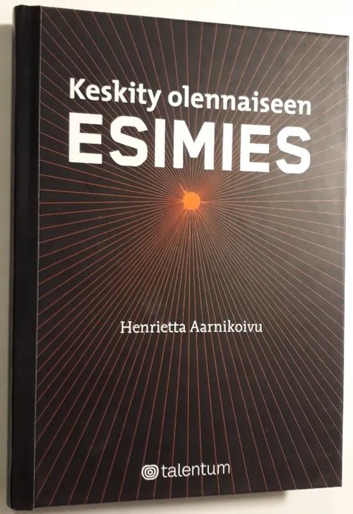 Keskity olennaiseen esimies - Aarnikoivu Henrietta | Antikvariaatti Hämähäkki | Osta Antikvaarista - Kirjakauppa verkossa