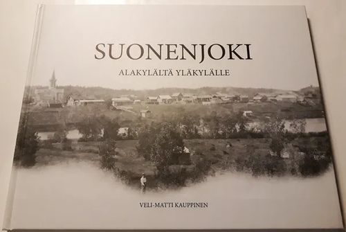 Suonenjoki - Alakylältä Yläkylälle - Kauppinen Veli-Matti (toim.) | Antikvariaatti Hämähäkki | Osta Antikvaarista - Kirjakauppa verkossa