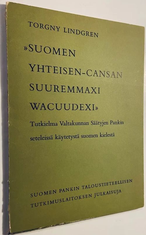 Suomen yhteisen-cansan suuremmaxi wacuudexi - Tutkielma Valtakunnan Säätyjen  Pankin seteleissä käytetystä suomen kielestä (Suomen Pankin  taloustieteellisen tutkimuslaitoksen julkaisuja - Lindgren Torgny |  Antikvariaatti Hämähäkki | Antikvaari ...