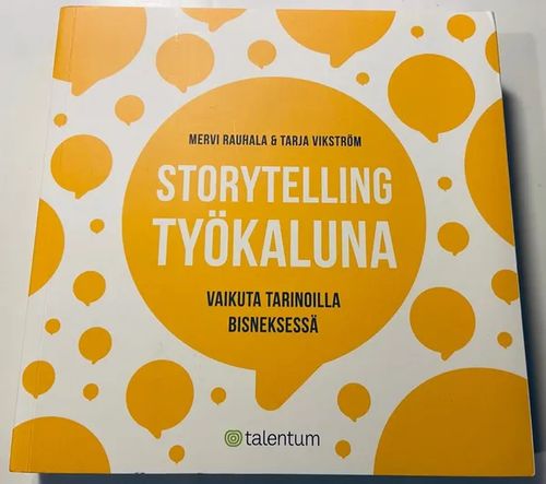 Storytelling työkaluna - vaikuta tarinoilla bisneksessä - Rauhala, Mervi | Antikvariaatti Hämähäkki | Osta Antikvaarista - Kirjakauppa verkossa