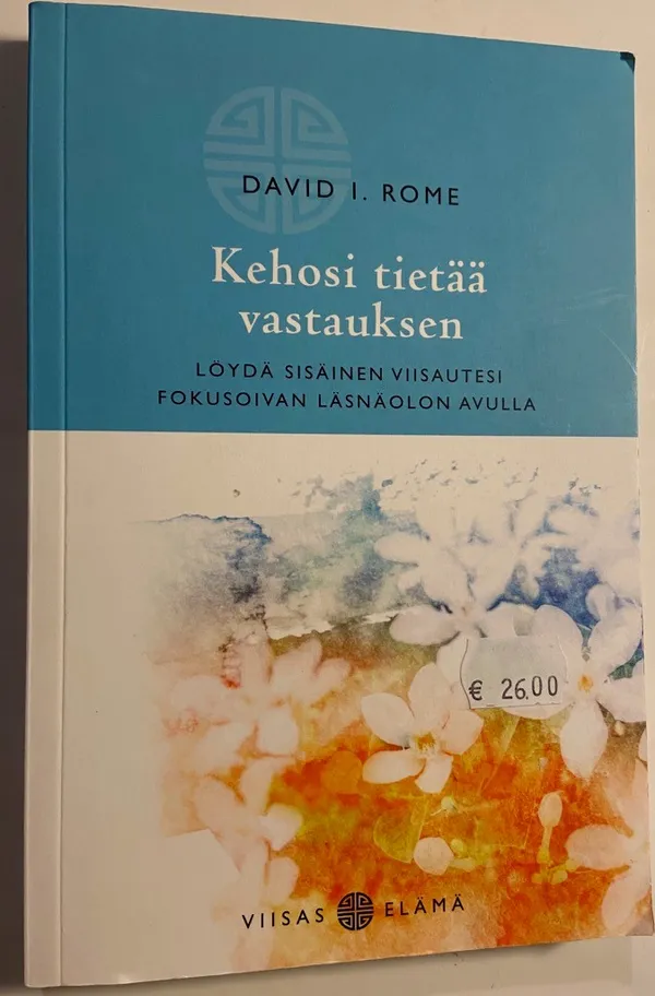 Kehosi tietää vastauksen - Löydä sisäinen viisautesi fokusoivan läsnäolon avulla - Rome David I. | Antikvariaatti Hämähäkki | Osta Antikvaarista - Kirjakauppa verkossa