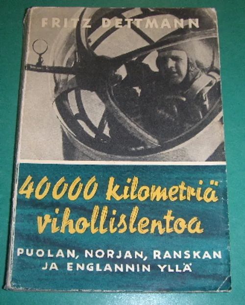 40000 kilometriä vihollislentoa - Dettmann Fritz | Saimaan Antikvariaatti | Osta Antikvaarista - Kirjakauppa verkossa