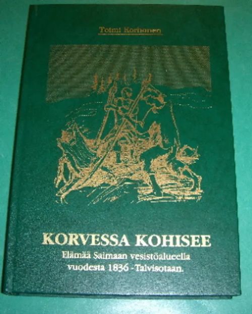 Korvessa kohisee - Elämää Saimaan vesistöalueella vuodesta 1836-talvisotaa - Korhonen Toimi | Saimaan Antikvariaatti | Osta Antikvaarista - Kirjakauppa verkossa