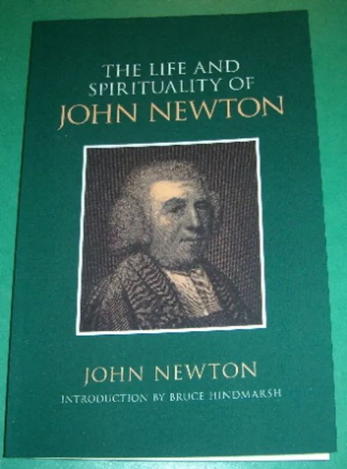 The life and spirituality of John Newton - Newton John | Saimaan Antikvariaatti | Osta Antikvaarista - Kirjakauppa verkossa