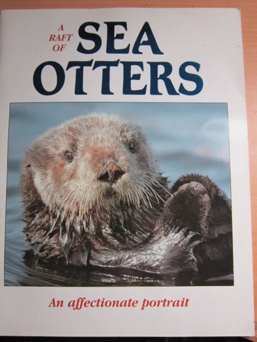 A raft of Sea Otters An affectionate portrait | Kirstin Kirjahuone | Osta Antikvaarista - Kirjakauppa verkossa