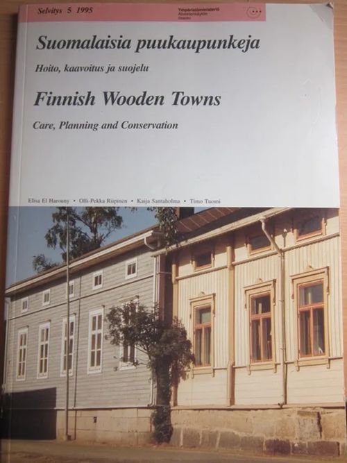 Suomalaisia puukaupunkeja Finnish Wooden Towns Hoito, kaaavoitus ja suojelu - Harony Elisa el, Riipinen O-P.,Santaholma K, Tuomi T. | Kirstin Kirjahuone | Osta Antikvaarista - Kirjakauppa verkossa