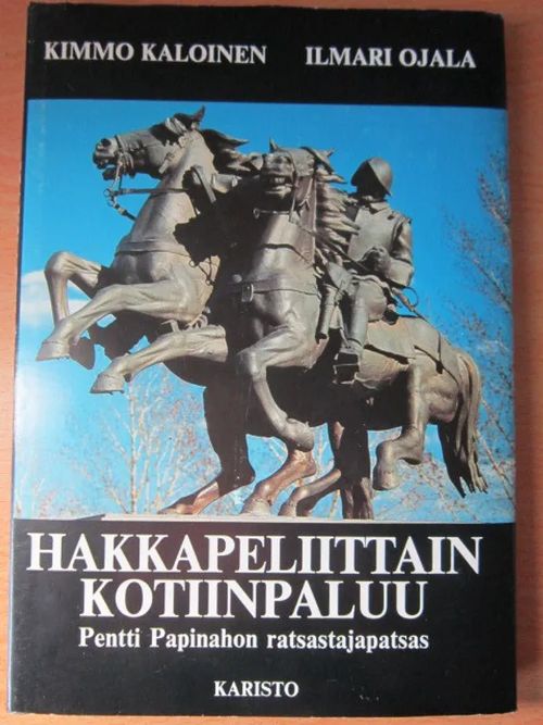 Hakkapeliittain kotiinpaluu (Pentti Papinahon ratsastajapatsas Papinahon  sign,) - Kaloinen Kimmo Ojala lmari | Kirstin Kirjahuone | Osta Antikvaarista - Kirjakauppa verkossa