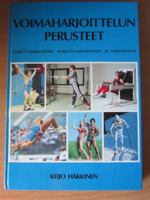 Voimaharjoittelun perusteet.Vaikutusmekanismit,Harjoitusmenetelmät ja ohjelmointi - Häkkinen Keijo | Kirstin Kirjahuone | Osta Antikvaarista - Kirjakauppa verkossa