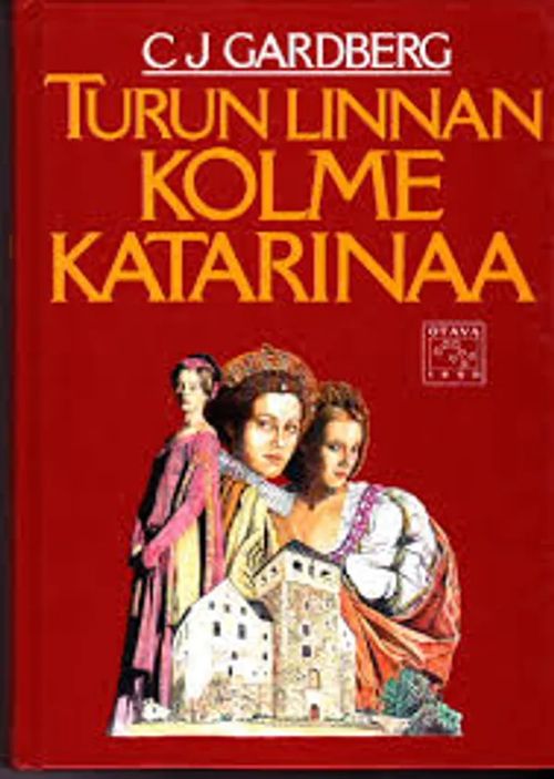 Turun linnan kolme Katariinaa - Gardberg C.J. | Kirstin Kirjahuone | Osta Antikvaarista - Kirjakauppa verkossa