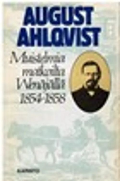 Muistelmia matkoilta Wenäjällä 1854-1858 - Ahlqvist Aug. | Kirstin Kirjahuone | Osta Antikvaarista - Kirjakauppa verkossa