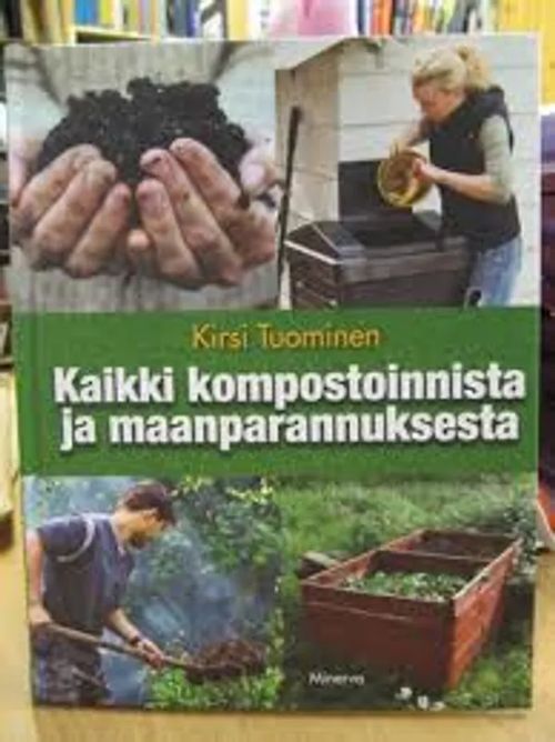 Kaikki kompostoinnissta ja maanparannuksesta - Tuominen Kirsi | Kirstin Kirjahuone | Osta Antikvaarista - Kirjakauppa verkossa