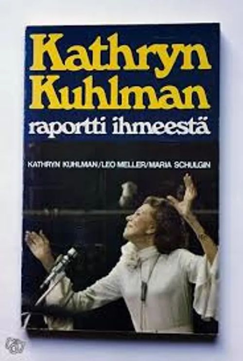 Kathryn Kuhlman Raportti ihmeestä - Kuhlman,Meller,Schulgin | Kirstin Kirjahuone | Osta Antikvaarista - Kirjakauppa verkossa