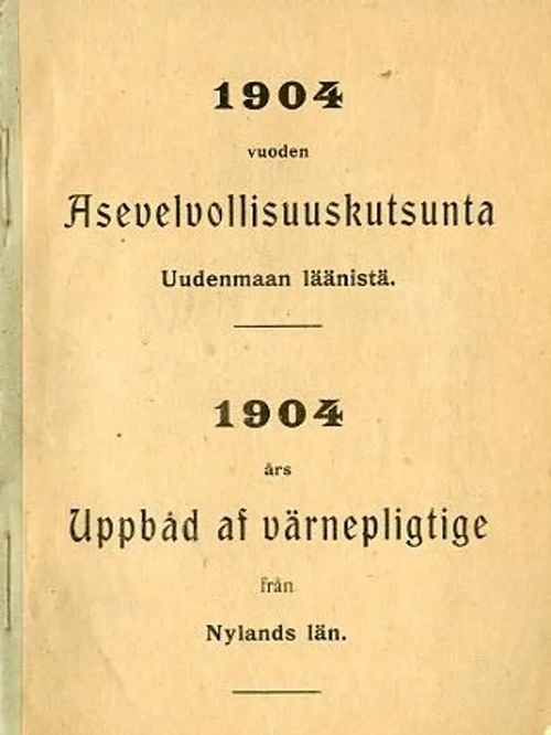 1904 vuoden Asevelvollisuuskutsunta Uudenmaan läänissä - 1904 års uppbåd af värnepligtige från Nylands län | Antikvariaatti Pufendorf | Osta Antikvaarista - Kirjakauppa verkossa