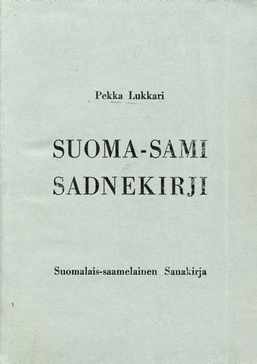 Suoma-sami sadnekirji Suomalais-saamelainen sanakirja - Lukkari Pekka |  Antikvariaatti Pufendorf | Osta Antikvaarista - Kirjakauppa verkossa