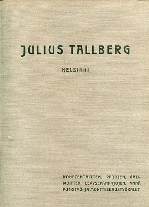 Hintaluettelo 3, osa: Konetehtaitten, pajojen, valimoitten, levysepänpajojen, ynnä putkityö- ja montteeraustyökalut - Tallberg Julius | Antikvariaatti Pufendorf | Osta Antikvaarista - Kirjakauppa verkossa