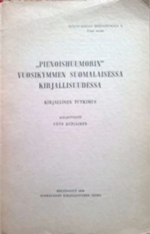 Pienoishuumorin vuosikymmen suomalaisessa kirjallisuudessa - Kupiainen Unto | Antikvariaatti Pufendorf | Osta Antikvaarista - Kirjakauppa verkossa