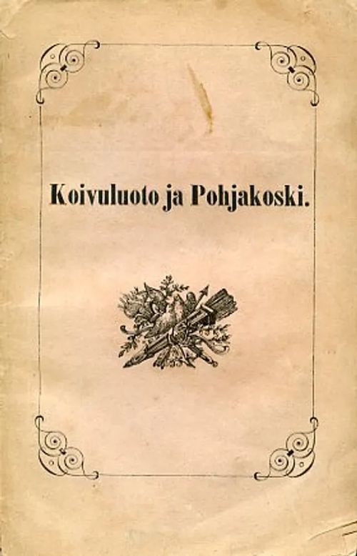 Koivuluoto ja Pohjakoski. Hupainen kertomus muutamista hyvistä sydämistä | Antikvariaatti Pufendorf | Osta Antikvaarista - Kirjakauppa verkossa