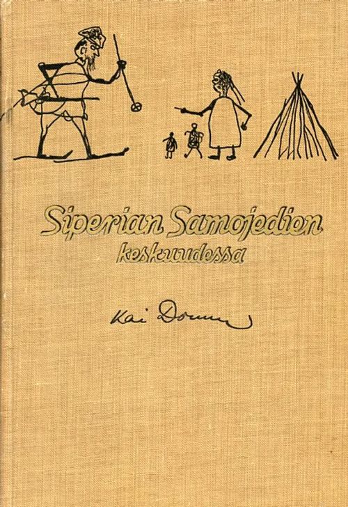 Siperian Samojedien keskuudessa vuosina 1911-13 ja 1914 - Donner Kai | Antikvariaatti Pufendorf | Antikvaari - kirjakauppa verkossa