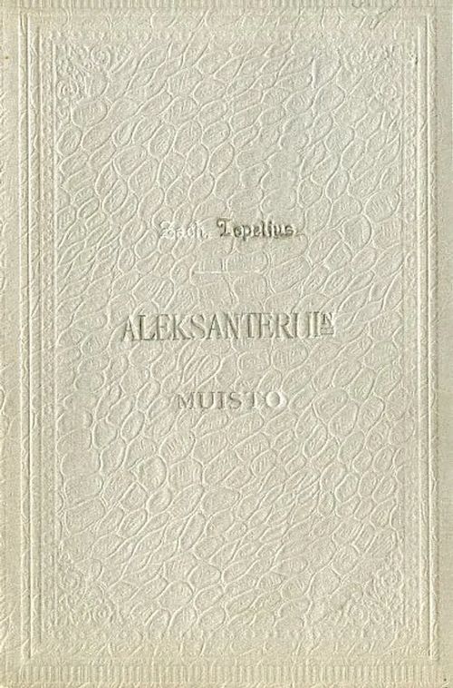 Keisarin ja suurrutinaan Aleksanteri II:sen muisto huhtikuun 29 p:nä 1894. Suom. Juhani Aho - Topelius Z | Antikvariaatti Pufendorf | Osta Antikvaarista - Kirjakauppa verkossa