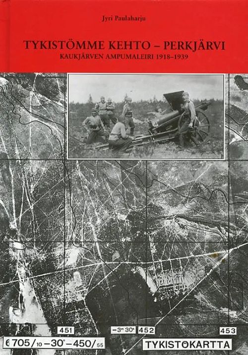 Tykistömme kehto - Perkjärvi. Kaukjärven ampumaleiri 1918-1939 - Paulaharju  Jyri | Antikvariaatti Pufendorf | Osta Antikvaarista - Kirjakauppa