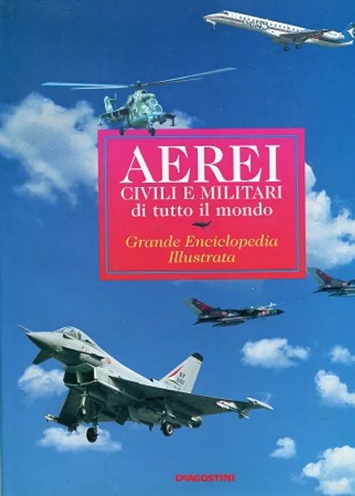 Aerei civile e militari di tutto il mondo - Grande Enciclopedia Illustrata | Antikvariaatti Pufendorf | Osta Antikvaarista - Kirjakauppa verkossa