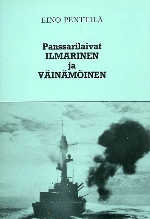 Panssarilaivat Ilmarinen ja Väinämöinen Taistelut ja tuho - Penttilä Eino | Antikvariaatti Pufendorf | Osta Antikvaarista - Kirjakauppa verkossa