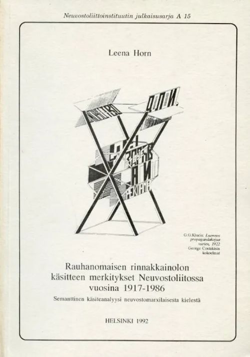 Rauhanomaisen rinnakkaisolon käsitteen merkitykset Neuvostoliitossa vuosina 1917-1986. Semanttinen käsiteanalyysi neuvostomarxilaisesta kielestä - Horn Leena | Antikvariaatti Pufendorf | Osta Antikvaarista - Kirjakauppa verkossa