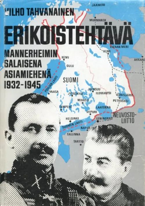 Erikoistehtävä. Mannerheimin salaisena asiamiehenä 1932-1945 - Tahvanainen Vilho | Antikvariaatti Pufendorf | Osta Antikvaarista - Kirjakauppa verkossa