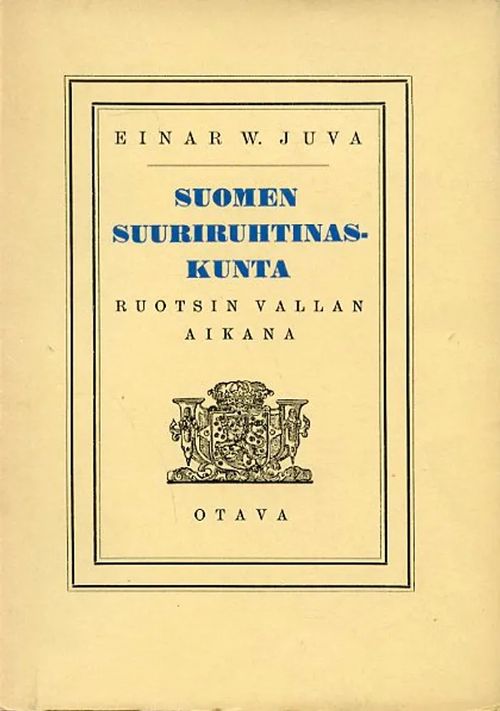 Suomen suuriruhtinaskunta Ruotsin vallan aikana - Juva Einar W |  Antikvariaatti Pufendorf | Osta Antikvaarista - Kirjakauppa verkossa