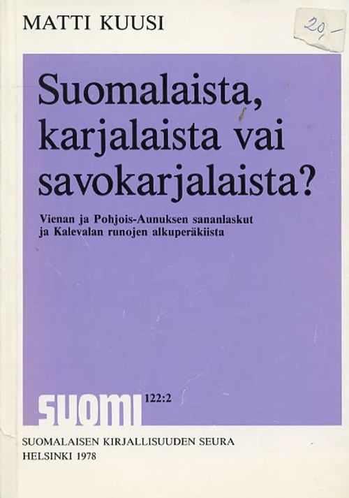 Suomalaista, karjalaista vai savokarjalaista? Vienan ja Pohjois-Aunuksen ja Kalevalan runojen alkuperäkiista - Kuusi Matti | Antikvariaatti Pufendorf | Osta Antikvaarista - Kirjakauppa verkossa